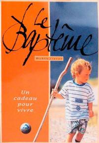 Le baptême : un cadeau pour vivre