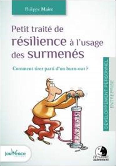 Petit traité de résilience à l'usage des surmenés : comment tirer parti d'un burn-out ?