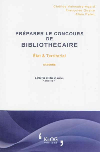 Préparer le concours de bibliothécaire externe : Etat et territorial : épreuves écrites et orales, catégorie A