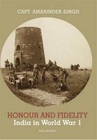 Honour and Fidelity : India in World War I