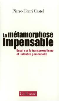 La métamorphose impensable : essai sur le transsexualisme et l'identité personnelle