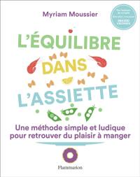 L'équilibre dans l'assiette : une méthode simple et ludique pour retrouver du plaisir à manger