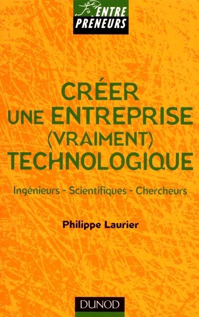 Créer une entreprise (vraiment) technologique : ingénieurs, scientifiques, chercheurs