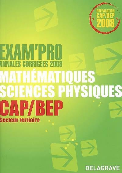 Mathématiques, sciences physiques CAP-BEP secteur tertiaire : annales corrigées