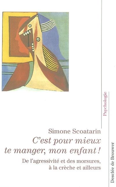 C'est pour mieux te manger, mon enfant ! : de l'agressivité et des morsures, à la crèche et ailleurs