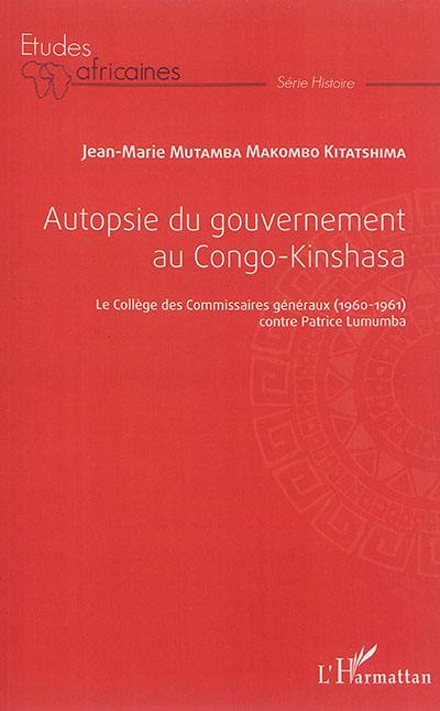 Autopsie du gouvernement au Congo-Kinshasa : le Collège des commissaires généraux (1960-1961) contre Patrice Lumumba