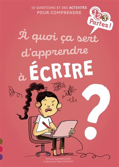 A quoi ça sert d'apprendre à écrire ? : 10 questions et des activités pour comprendre