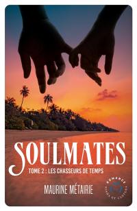 Soulmates. Vol. 2. Les chasseurs de temps