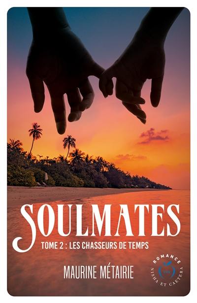 Soulmates. Vol. 2. Les chasseurs de temps