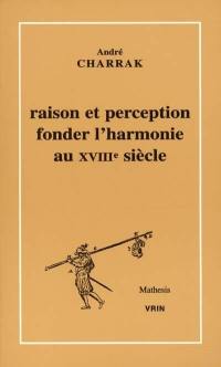 Raison et perception : fonder l'harmonie au XVIIIe siècle