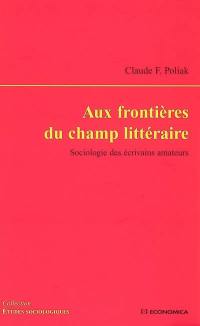 Aux frontières du champ littéraire : sociologie des écrivains amateurs