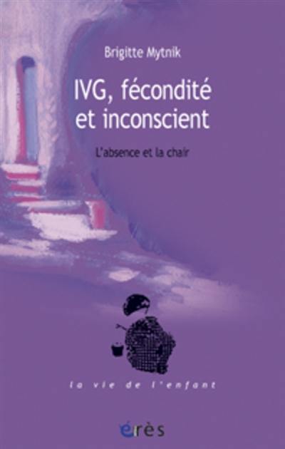 IVG, fécondité et inconscient : l'absence et la chair