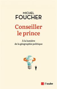 Conseiller le prince : à la lumière de la géographie politique