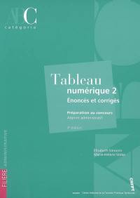 Tableau numérique 2 : énoncés et corrigés : préparation au concours adjoint administratif