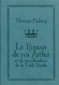 Le roman du roi Arthur et de ses chevaliers de la Table ronde. Le morte d'Arthur