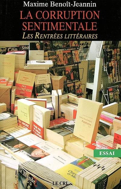 La corruption sentimentale : les rentrées littéraires : essai