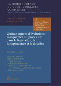 Quinze années d'évolutions marquantes du procès civil dans la législation, la jurisprudence et la doctrine : actes du colloque du 24 avril 2012 solennisant l'achèvement de la collection