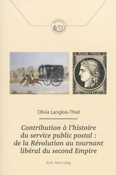 Contribution à l'histoire du service public postal : de la Révolution au tournant libéral du Second Empire