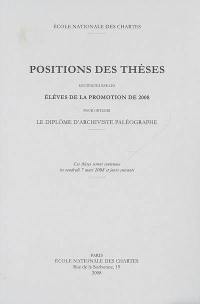 Positions des thèses soutenues par les élèves de la promotion de 2008 pour obtenir le diplôme d'archiviste paléographe