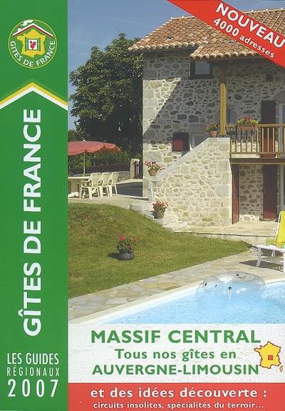 Gîtes de France 2007 : Massif Central, tous nos gîtes en Auvergne-Limousin