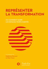 Représenter la transformation ou Comment saisir les espaces-temps habités