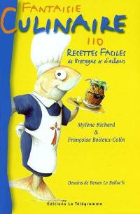 Fantaisie culinaire : 110 recettes faciles de Bretagne et d'ailleurs