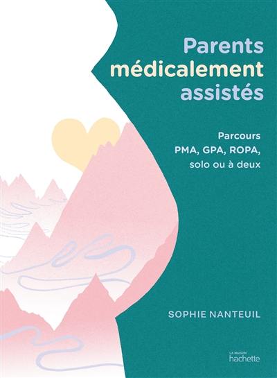 Parents médicalement assistés : parcours PMA, GPA, Ropa, solo ou à deux