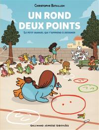 Un rond : deux points : le petit manuel qui t'apprend à dessiner