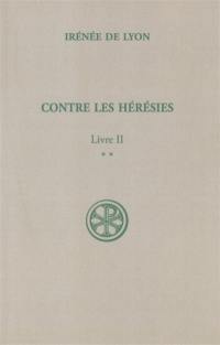 Contre les hérésies. Vol. 2-2. Livre II : texte et traduction