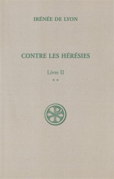 Contre les hérésies. Vol. 2-2. Livre II : texte et traduction