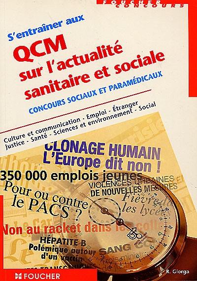 S'entraîner aux QCM sur l'actualité sanitaire et sociale : concours sociaux et paramédicaux : culture et communication, emploi, étranger, justice, santé, sciences et environnement, social