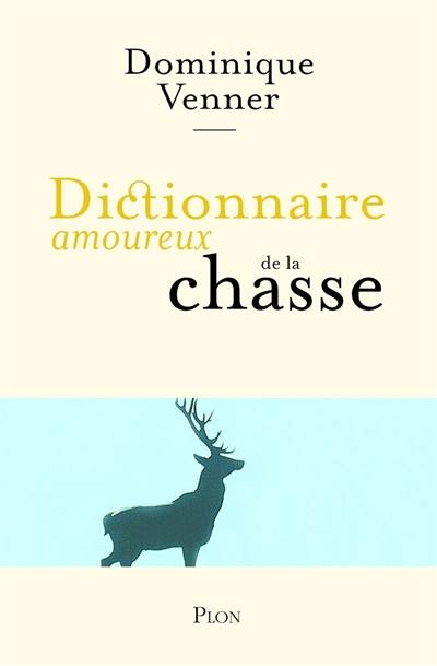 Dictionnaire amoureux de la chasse