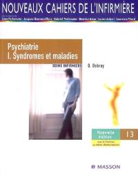 Soins infirmiers : psychiatrie. Vol. 1. Syndromes et maladies