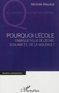 Pourquoi l'école fabrique-t-elle de l'échec scolaire et... de la violence ?