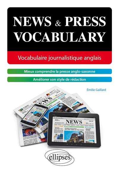 News & press vocabulary : vocabulaire journalistique anglais : mieux comprendre la presse anglo-saxonne, améliorer son style de rédaction