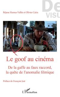 Le goof au cinéma : de la gaffe au faux raccord, la quête de l'anomalie filmique