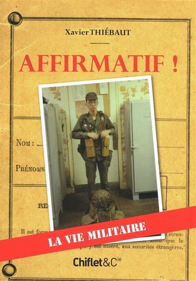 Affirmatif ! : la vie militaire