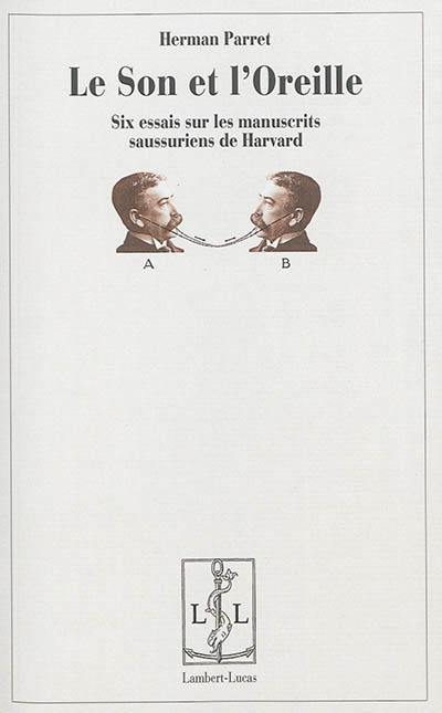 Le son et l'oreille : six essais sur les manuscrits saussuriens de Harvard