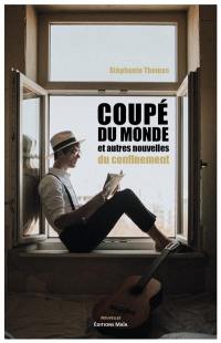 Coupé du monde : et autres nouvelles du confinement