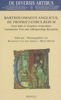 Bartholomaeus Anglicus, De proprietatibus rerum : texte latin et réception vernaculaire = Lateinischer Text und volkssprachige Rezeption : actes du colloque international de Münster, 9-11 octobre 2003