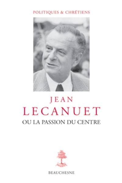 Jean Lecanuet ou La passion du centre