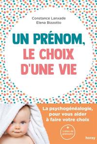 Un prénom, le choix d'une vie : la psychogénéalogie pour vous aider à faire votre choix