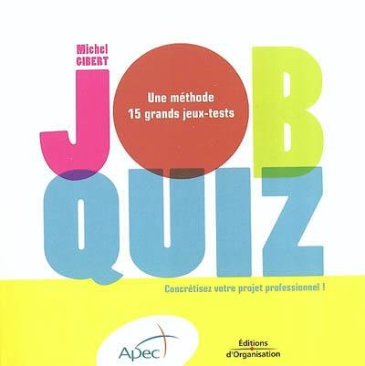 Job quiz : une méthode et 15 grands jeux-tests pour concrétiser vos projets professionnels