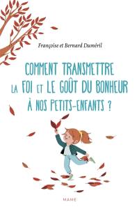 Comment transmettre la foi et le goût du bonheur à nos petits-enfants ?