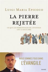 La pierre rejetée : ce que les personnages de l'Evangile ont à nous dire : nous sommes tous dans l'Evangile