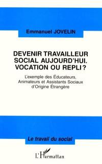 Devenir travailleur social aujourd'hui, vocation ou repli ? : l'exemple des éducateurs, animateurs et assistants sociaux d'origine étrangère