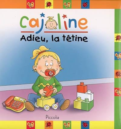 Cajoline. Adieu, la tétine