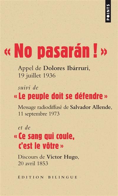 No pasaran ! : appel de Dolores Ibarruri, 19 juillet 1936. Le peuple doit se défendre : message radiodiffusé de Salvador Allende, 11 septembre 1973. Ce sang qui coule, c'est le vôtre : discours de Victor Hugo sur la tombe de Jean Bousquet, 20 avril 1853