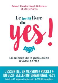 Le (petit) livre du yes ! : la science de la persuasion à votre portée