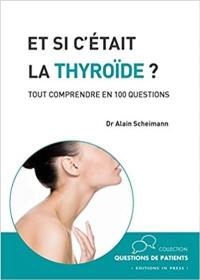 Et si c'était la thyroïde ? : tout comprendre en 100 questions